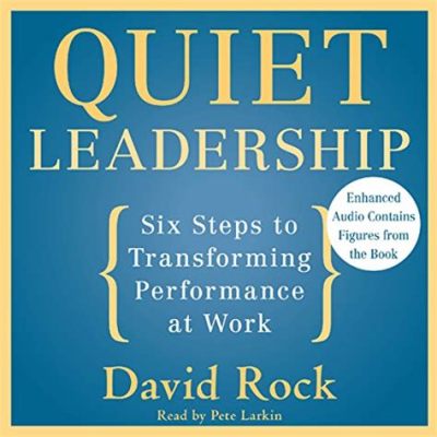  「Quiet Leadership: Six Steps to Transforming Performance at Work」： 静かな指導者、しかし強烈なインパクト